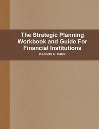 bokomslag The Strategic Planning Workbook and Guide For Financial Institutions