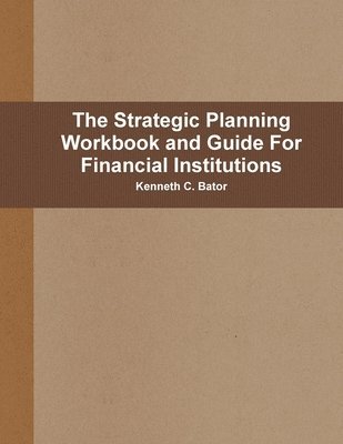 bokomslag Strategic Planning Workbook and Guide For Financial Institutions
