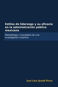 bokomslag Estilos De Liderazgo Y Su Eficacia En La Administracion Publica Mexicana