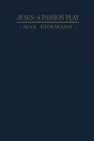 Max Ehrmann - Jesus: A Passion Play, Häftad