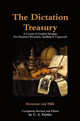 The Dictation Treasury: A Course of Graded Passages For Prepared Dictation, Spelling & Copywork 1