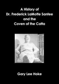 bokomslag A History of Dr. Frederick LaMotte Santee and the Coven of the Catta