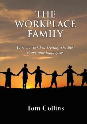 bokomslag The Workplace Family: A Framework for Getting the Best From Your Employees