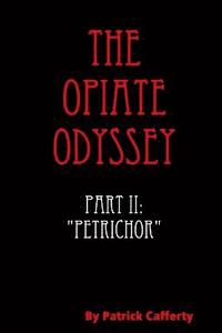 bokomslag The Opiate Odyssey Book II: &quot;Petrichor&quot;