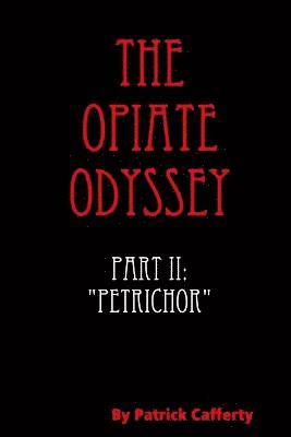 bokomslag The Opiate Odyssey Book II: &quot;Petrichor&quot;