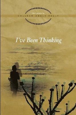 Colleen Kelly - I've Been Thinking, Häftad