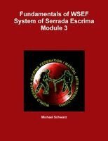 Michael Schwarz - Fundamentals of WSEF System of Serrada Escrima Module 3, Häftad
