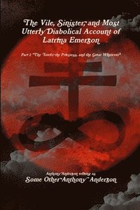 bokomslag The Vile, Sinister, and Most Utterly Diabolical Account of Latrina Emerson