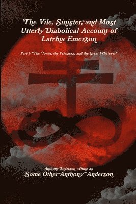 Anthony Anderson - Vile, Sinister, and Most Utterly Diabolical Account of Latrina Emerson, Häftad