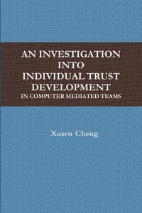 bokomslag AN Investigation into Individual Trust Development in Computer Mediated Teams