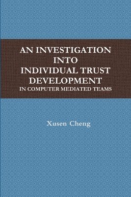AN Investigation into Individual Trust Development in Computer Mediated Teams 1