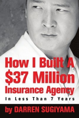 bokomslag How I Built A $37 Million Insurance Agency In Less Than 7 Years