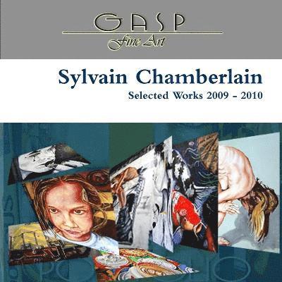 Creative Director - Founder Sylvain Chamberlain, Sylvain Chamberlain - Sylvain Chamberlain Selected Works 2009 - 2010, Häftad