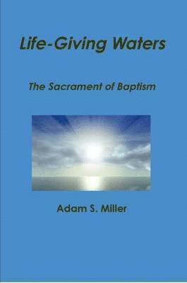 Adam S. Miller - Life-Giving Waters, Häftad