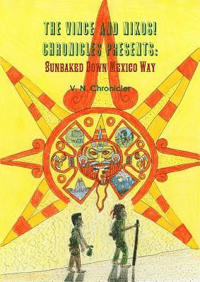 bokomslag The Vince and Nikos! Chronicles presents Sunbaked Down Mexico Way