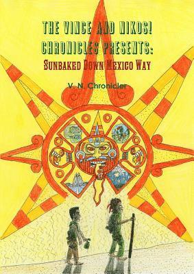 Mark Halassy - Vince and Nikos! Chronicles presents Sunbaked Down Mexico Way, Häftad