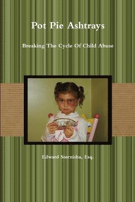 bokomslag Pot Pie Ashtrays: Breaking The Cycle Of Child Abuse