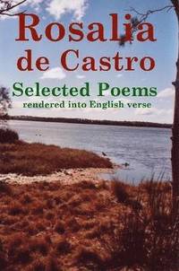 bokomslag Rosalia de Castro Selected Poems rendered into English verse