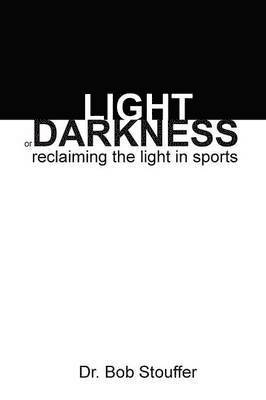 bokomslag Light or Darkness: Reclaiming the Light in Sports