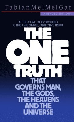 bokomslag THE ONE TRUTH That Governs Man, the Gods, the Heavens and the Universe