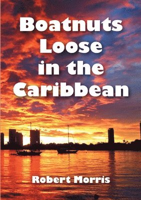 Robert Morris - Boatnuts Loose in the Caribbean, Häftad
