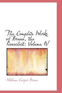 bokomslag The Complete Works of Brann, the Iconoclast, Volume IV