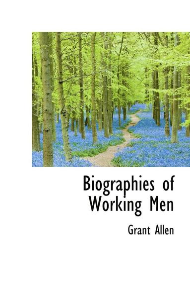 Grant Allen - Biographies of Working Men, Inbunden