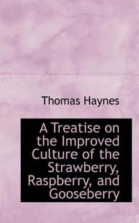 bokomslag A Treatise on the Improved Culture of the Strawberry, Raspberry, and Gooseberry