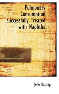 bokomslag Pulmonary Consumption Successfully Treated with Naphtha