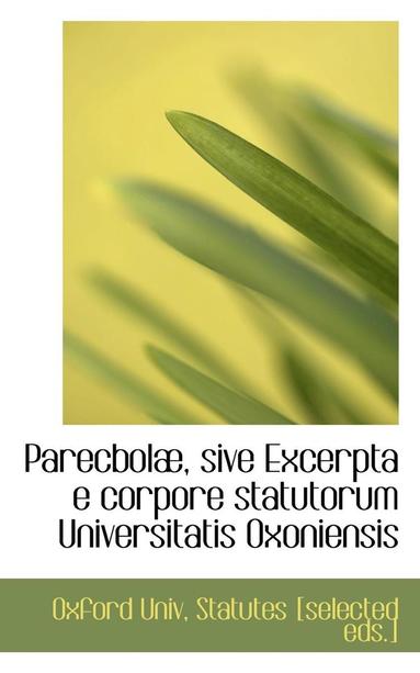 bokomslag Parecbola, Sive Excerpta E Corpore Statutorum Universitatis Oxoniensis