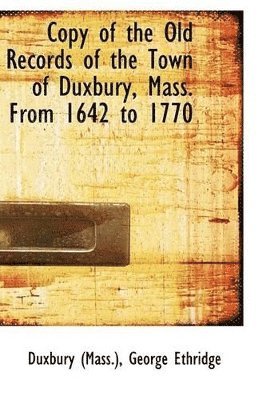 bokomslag Copy of the Old Records of the Town of Duxbury, Mass. from 1642 to 1770