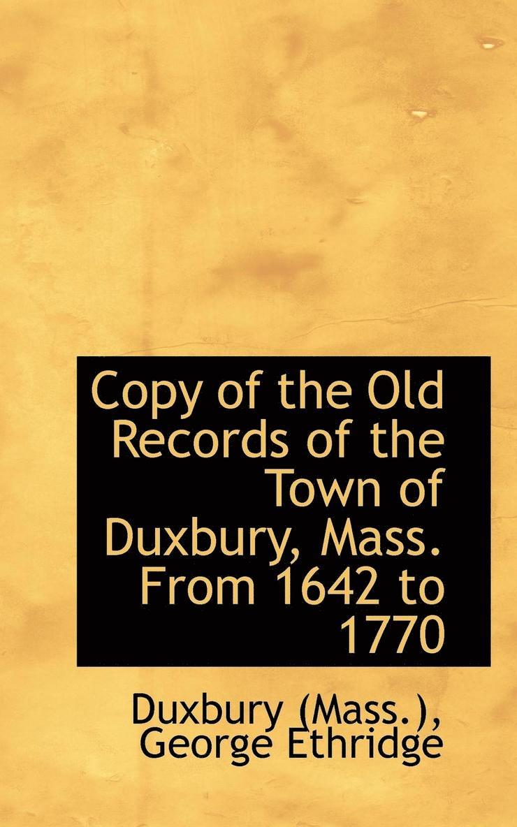 Copy of the Old Records of the Town of Duxbury, Mass. from 1642 to 1770 1