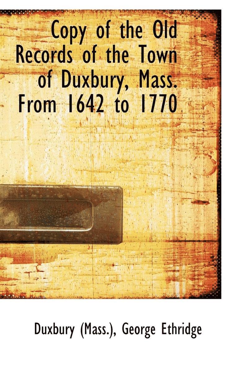 Copy of the Old Records of the Town of Duxbury, Mass. From 1642 to 1770 1