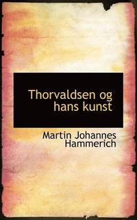 bokomslag Thorvaldsen Og Hans Kunst