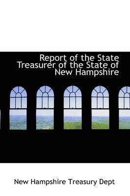 bokomslag Report of the State Treasurer of the State of New Hampshire