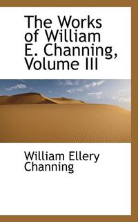 bokomslag The Works of William E. Channing, Volume III
