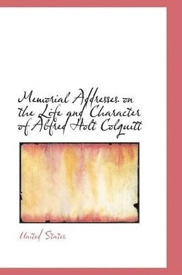 United States - Memorial Addresses on the Life and Character of Alfred Holt Colquitt, Häftad