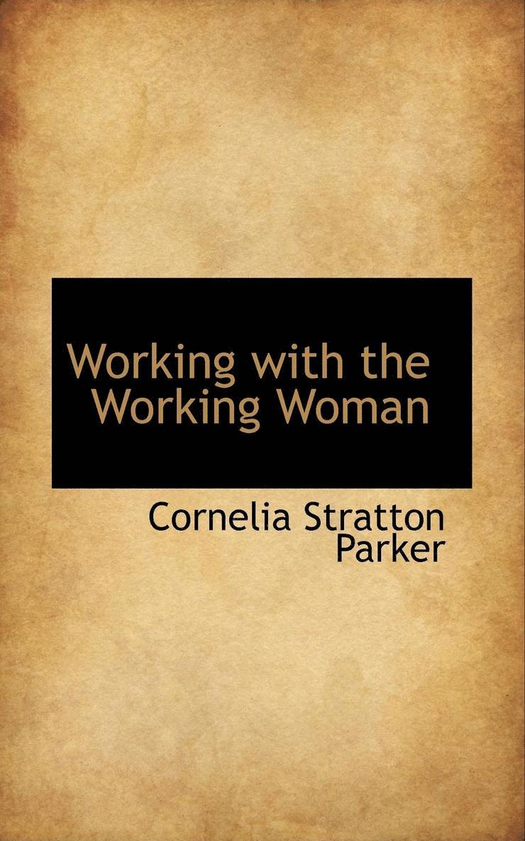 Cornelia Stratton Parker - Working with the Working Woman, Häftad