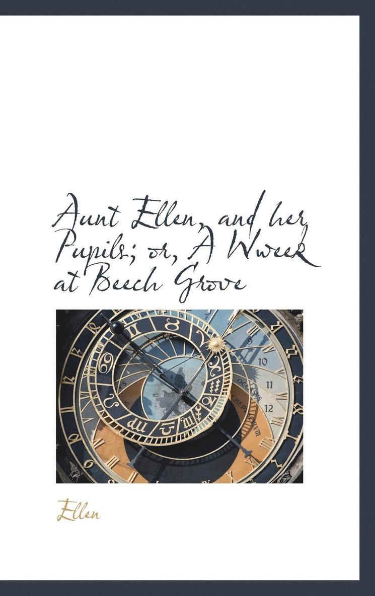 Ellen - Aunt Ellen, and her Pupils; or, A Wweek at Beech Grove, Inbunden