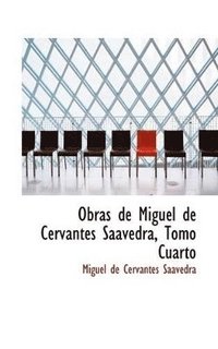 bokomslag Obras de Miguel de Cervantes Saavedra, Tomo Cuarto