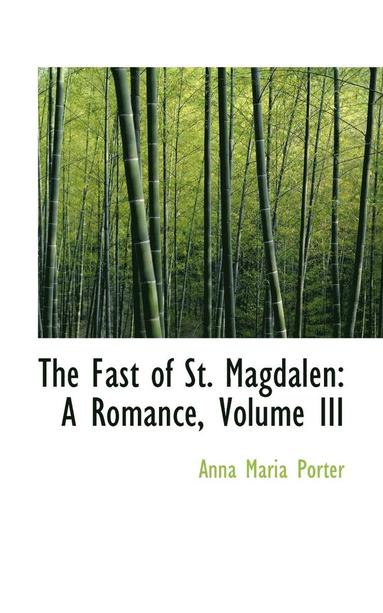 bokomslag The Fast of St. Magdalen: A Romance, Volume III