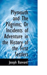 bokomslag Plymouth and the Pilgrims; Or Incidents of Adventure in the History of the First Settlers