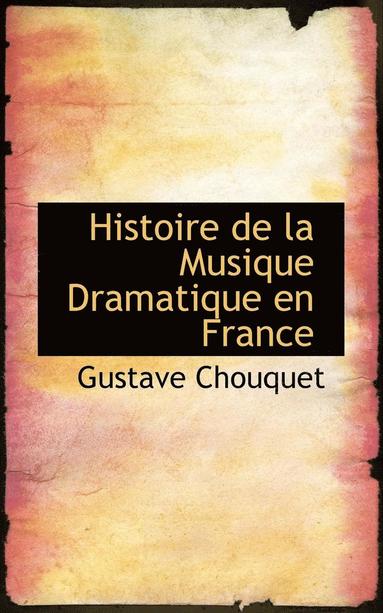 bokomslag Histoire de La Musique Dramatique En France