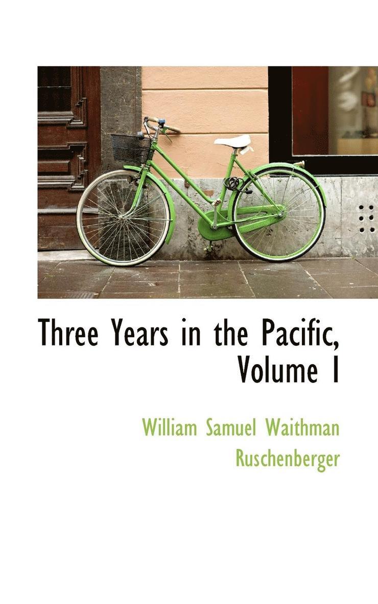 Three Years in the Pacific, Volume I 1