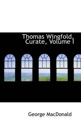 George MacDonald - Thomas Wingfold, Curate, Volume I, Häftad