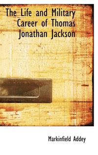 bokomslag The Life and Military Career of Thomas Jonathan Jackson