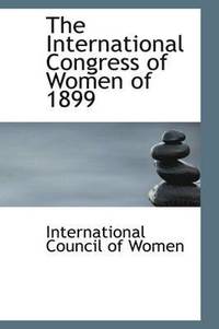 bokomslag The International Congress of Women of 1899