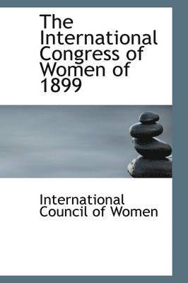 The International Congress of Women of 1899 1