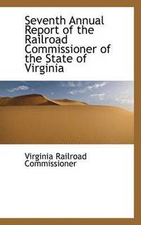 bokomslag Seventh Annual Report of the Railroad Commissioner of the State of Virginia