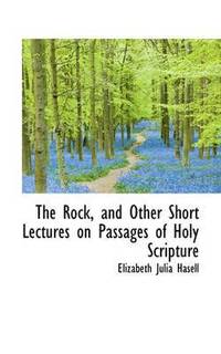 bokomslag The Rock, and Other Short Lectures on Passages of Holy Scripture